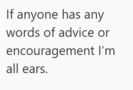 If anyone has any words of advice or encouragement I'm all ears.