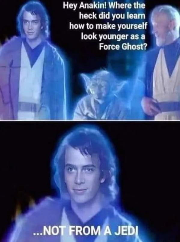 Hey Anakin! Where the heck did you learn how to make yourself look younger as a Force Ghost? ...NOT FROM A JEDI