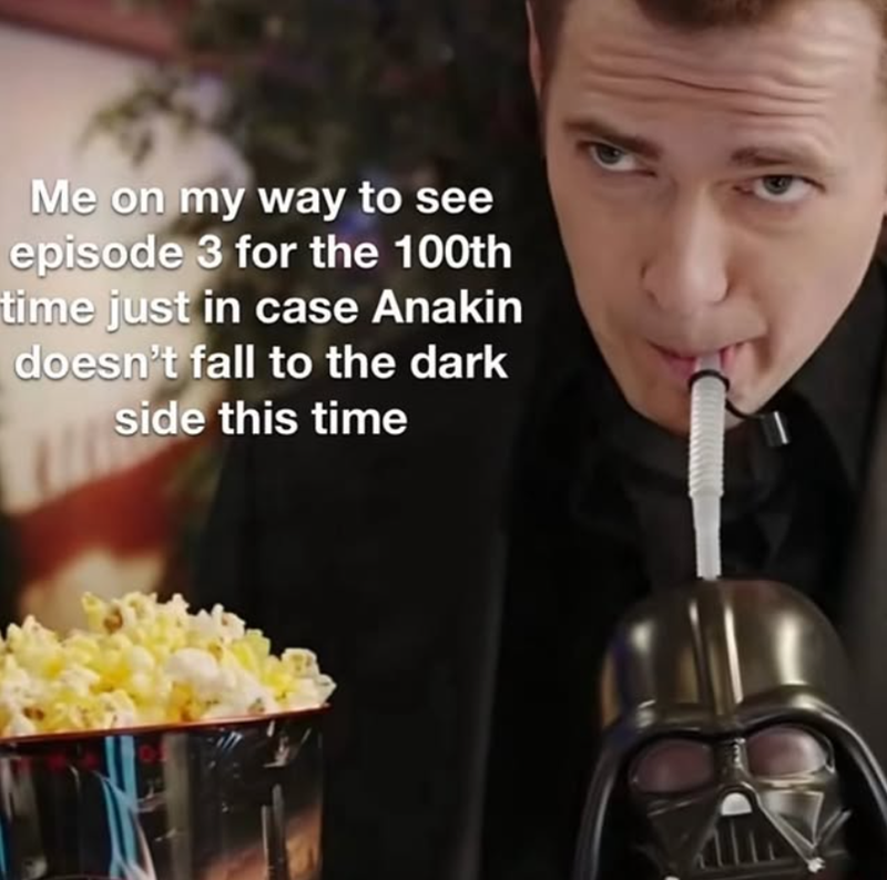 Me on my way to see episode 3 for the 100th time just in case Anakin doesn't fall to the dark side this time