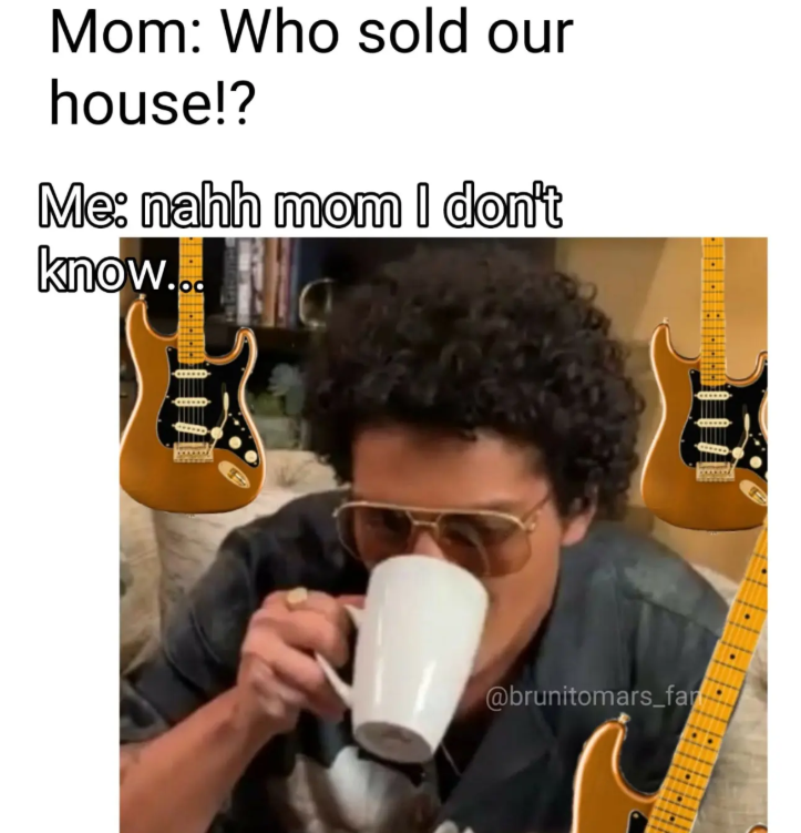Mom: Who sold our house!? Me: nahh mom I don't know... @brunitomars_far