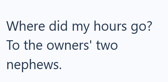 Where did my hours go? To the owners' two nephews.