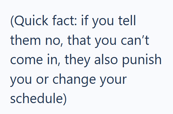 (Quick fact: if you tell them no, that you can't come in, they also punish you or change your schedule)