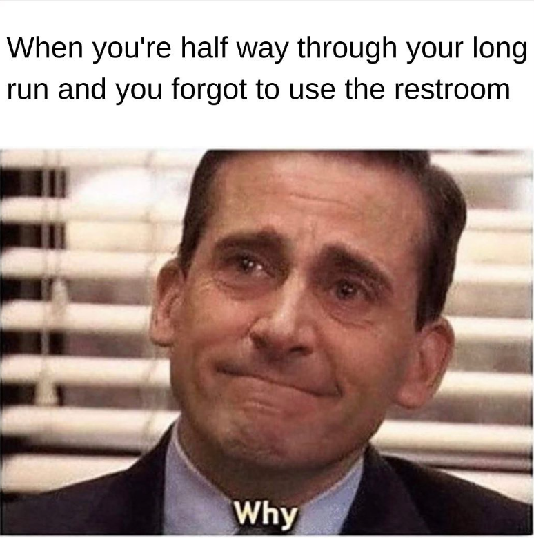 When you're half way through your long run and you forgot to use the restroom Why