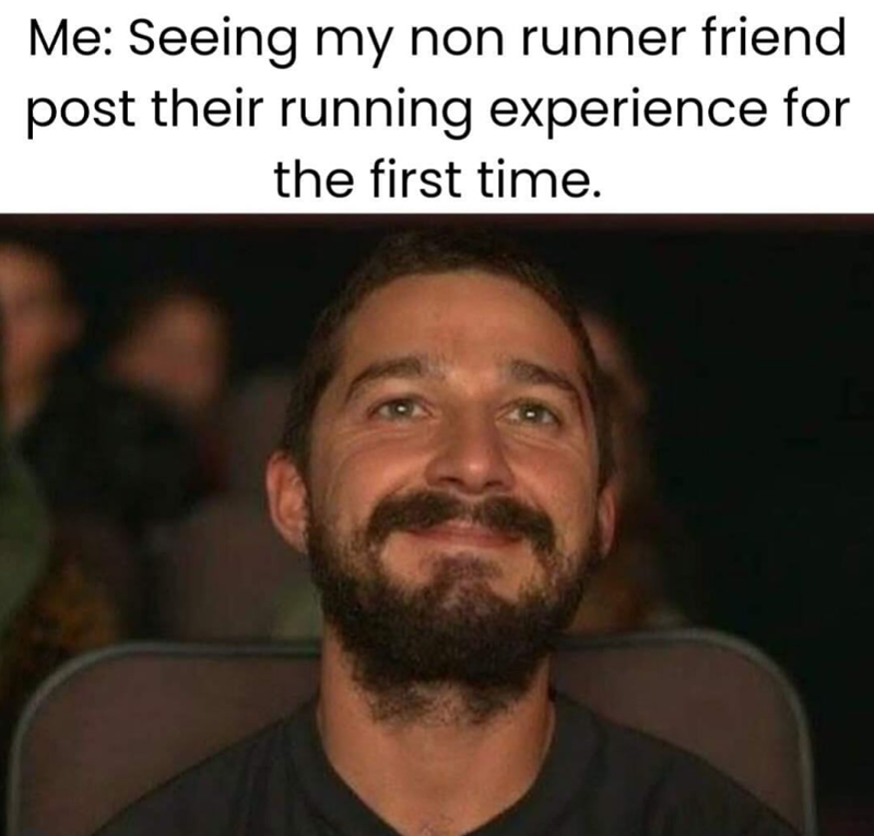 Me: Seeing my non runner friend post their running experience for the first time.