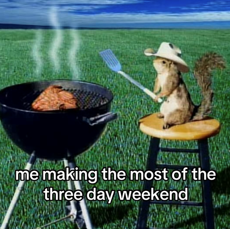 me making the most of the three day weekend