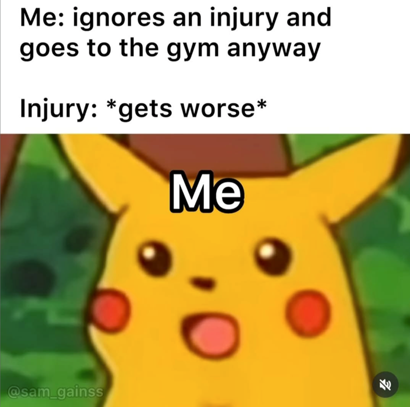 Me: ignores an injury and goes to the gym anyway Injury: *gets worse* Me @sam_gainss