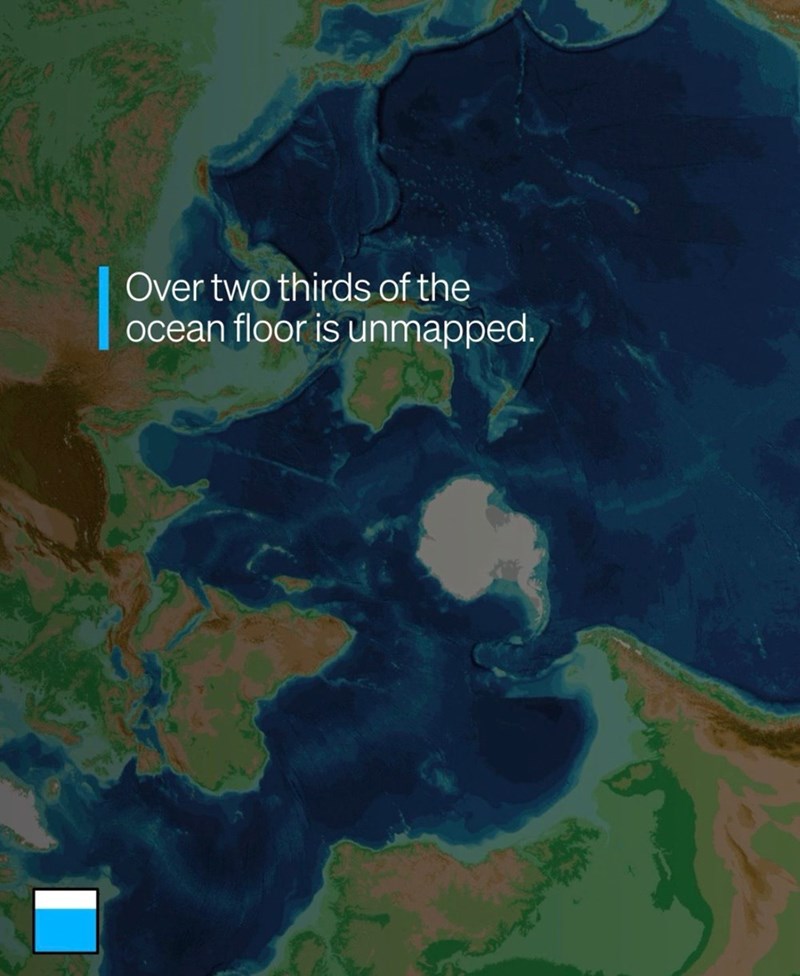 Over two thirds of the ocean floor is unmapped.