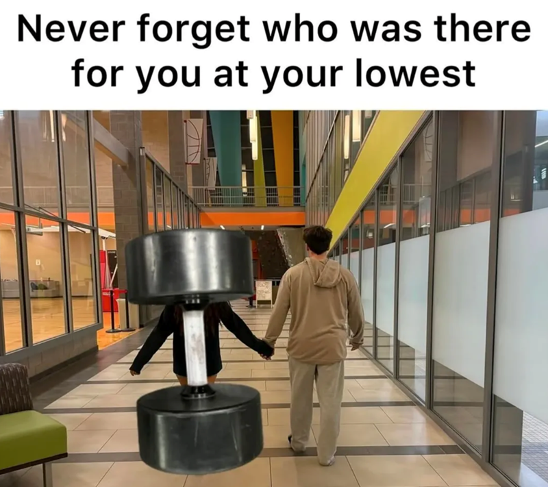 Never forget who was there for you at your lowest