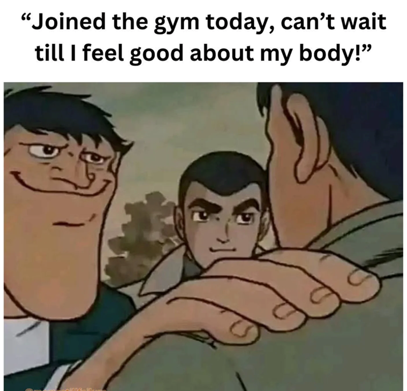 "Joined the gym today, can't wait till I feel good about my body!" 8003-80