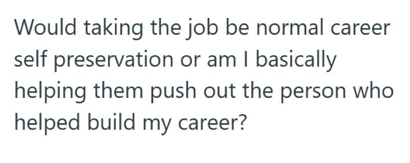 Would taking the job be normal career self preservation or am I basically helping them push out the person who helped build my career?