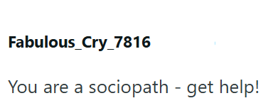Fabulous_Cry_7816 You are a sociopath - get help!