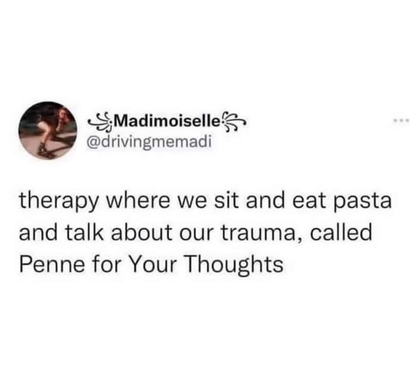 Madimoiselle @drivingmemadi therapy where we sit and eat pasta and talk about our trauma, called Penne for Your Thoughts ***