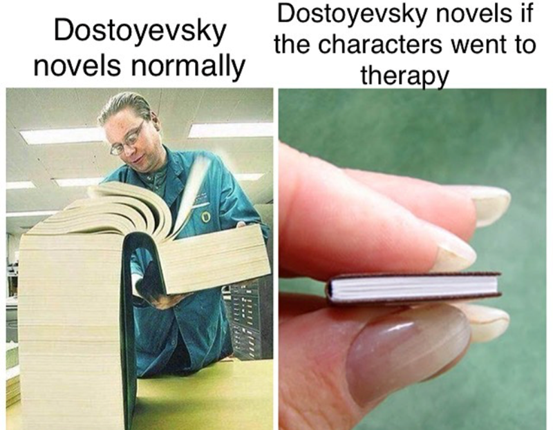 Dostoyevsky novels normally Dostoyevsky novels if the characters went to therapy