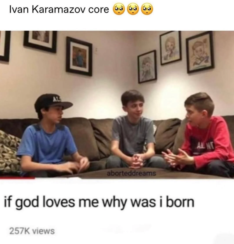 Ivan Karamazov core AL aborteddreams if god loves me why was i born 257K views ALL NT
