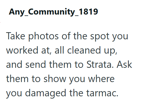 Any_Community_1819 Take photos of the spot you worked at, all cleaned up, and send them to Strata. Ask them to show you where you damaged the tarmac.
