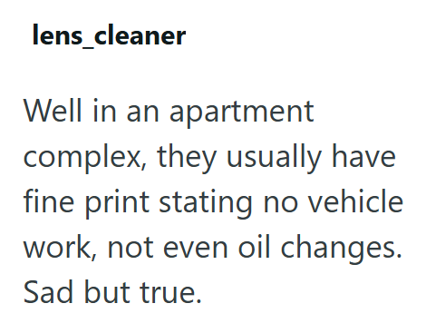 lens_cleaner Well in an apartment complex, they usually have fine print stating no vehicle work, not even oil changes. Sad but true.
