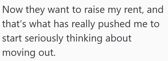 Now they want to raise my rent, and that's what has really pushed me to start seriously thinking about moving out.