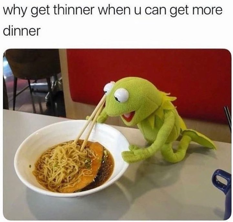 why get thinner when u can get more dinner