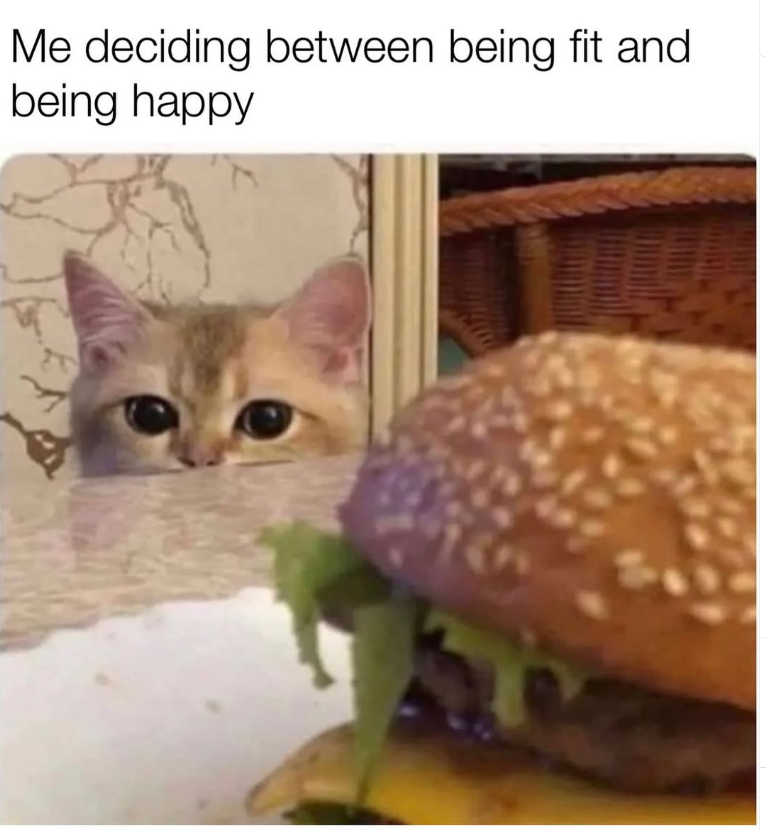 Me deciding between being fit and being happy