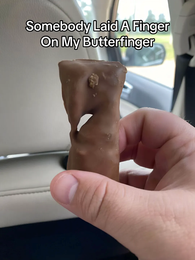 Somebody Laid A Finger On My Butterfinger