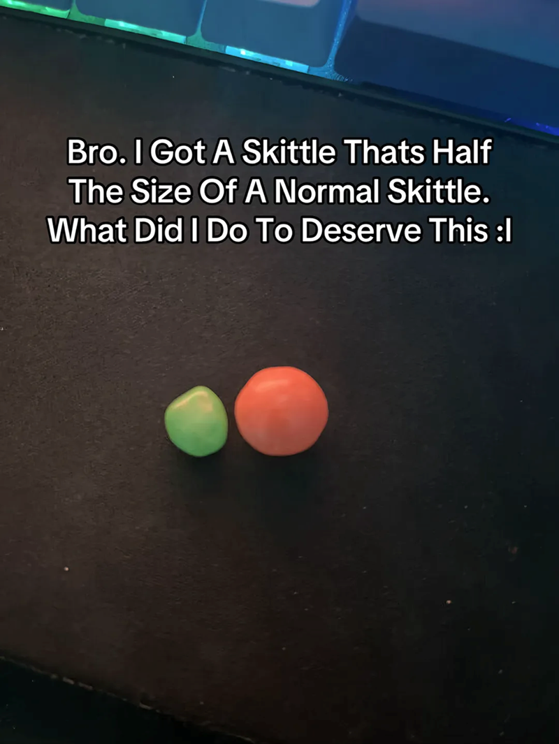 Bro. I Got A Skittle Thats Half The Size Of A Normal Skittle. What Did I Do To Deserve This :l