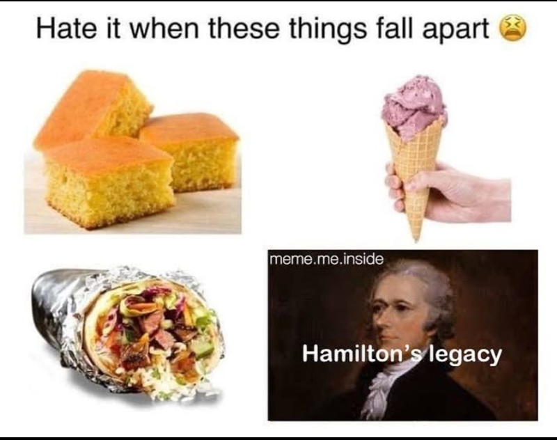 Hate it when these things fall apart meme.me.inside Hamilton's legacy