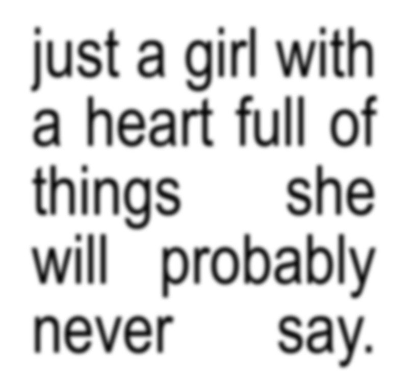 just a girl with a heart full of things she will probably never say.