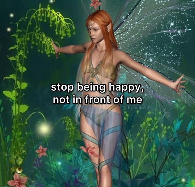 stop being happy, not in front of me @drainedest