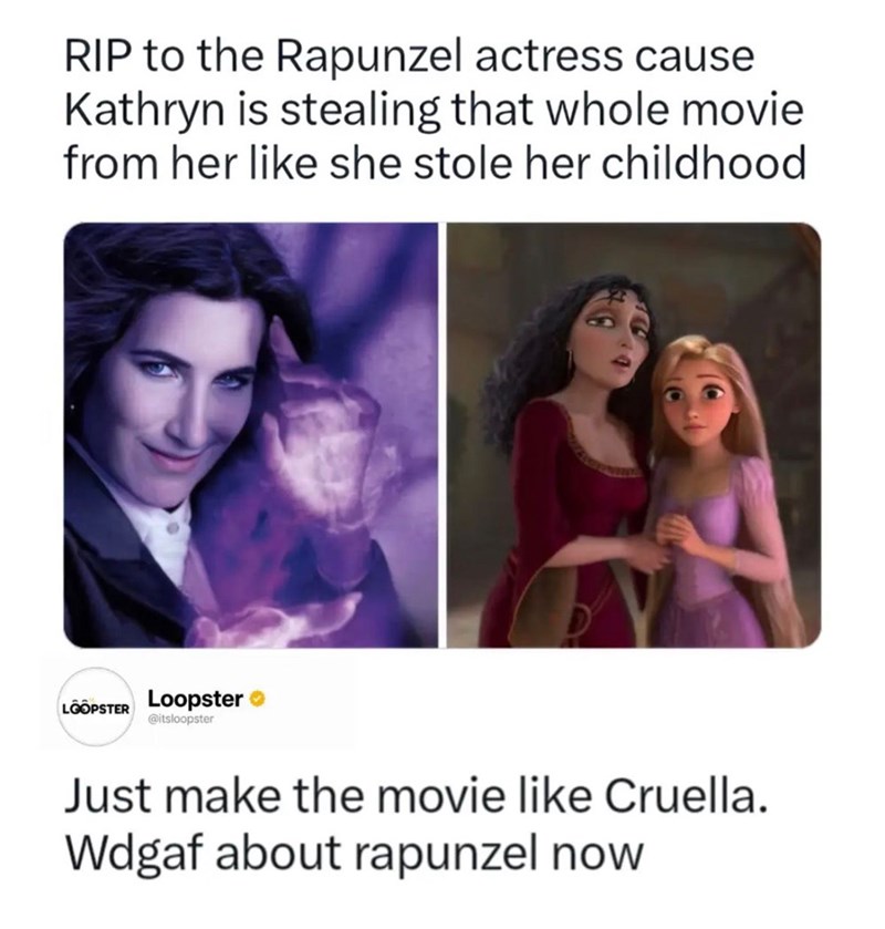 RIP to the Rapunzel actress cause Kathryn is stealing that whole movie from her like she stole her childhood LOOPSTER Loopster @itsloopster Just make the movie like Cruella. Wdgaf about rapunzel now