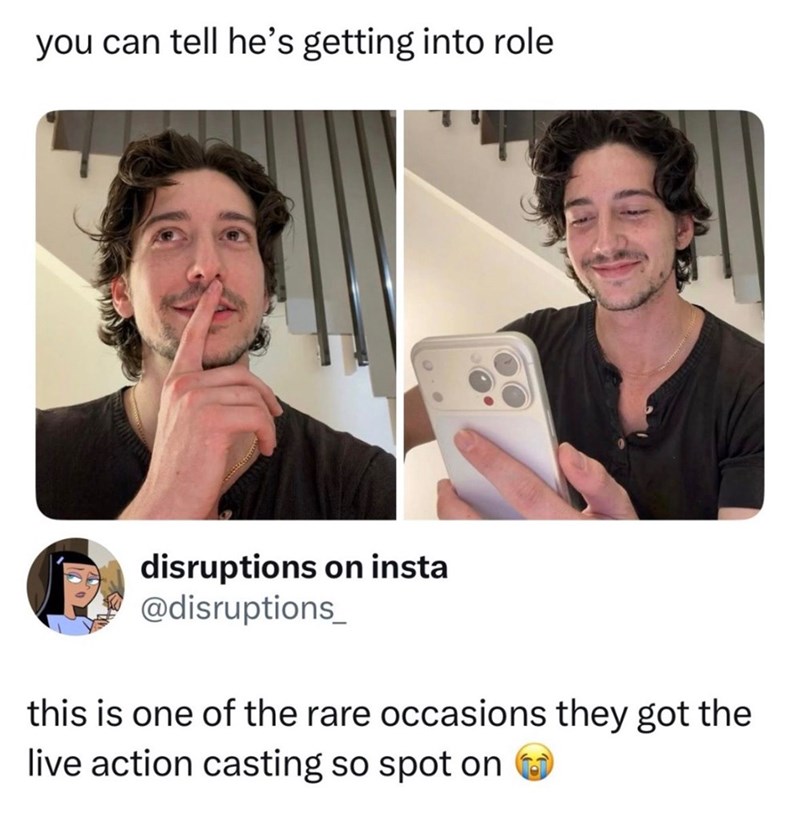 you can tell he's getting into role disruptions on insta @disruptions_ this is one of the rare occasions they got the live action casting so spot on