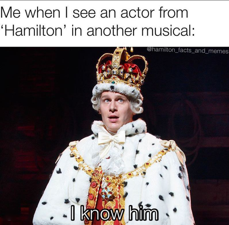Me when I see an actor from 'Hamilton' in another musical: @hamilton_facts_and_memes I know him