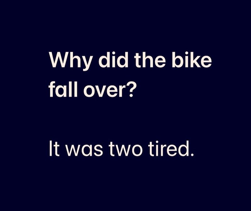 Why did the bike fall over? It was two tired.