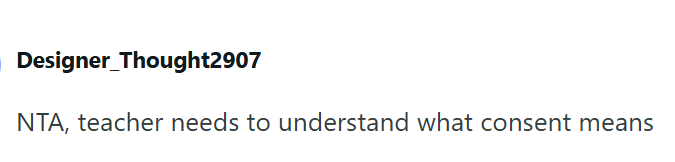 Designer_Thought2907 NTA, teacher needs to understand what consent means