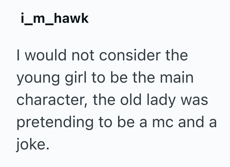 i_m_hawk I would not consider the young girl to be the main character, the old lady was pretending to be a mc and a joke.