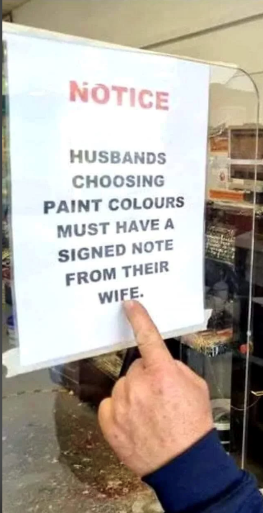 NOTICE HUSBANDS CHOOSING PAINT COLOURS MUST HAVE A SIGNED NOTE FROM THEIR WIFE.