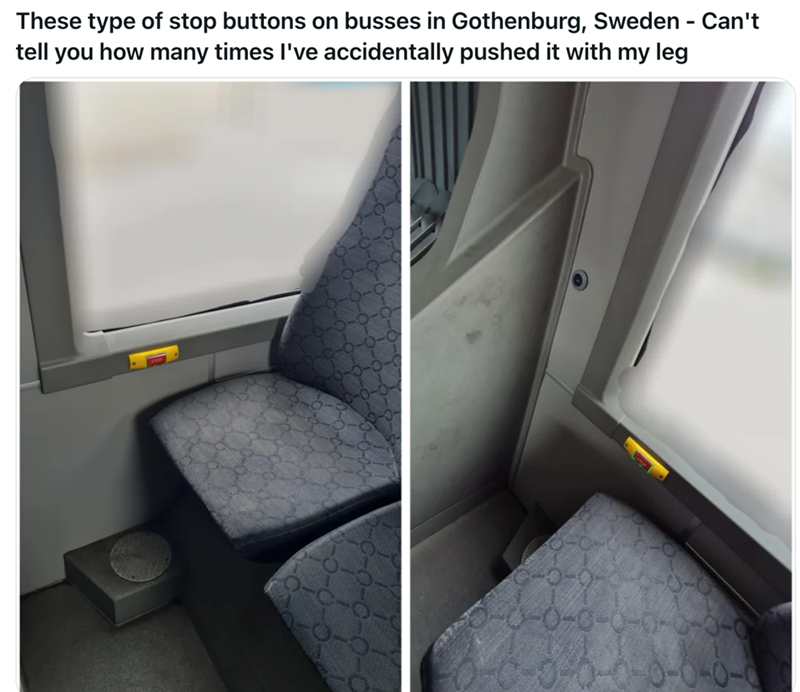These type of stop buttons on busses in Gothenburg, Sweden - Can't tell you how many times I've accidentally pushed it with my leg -0-0-0