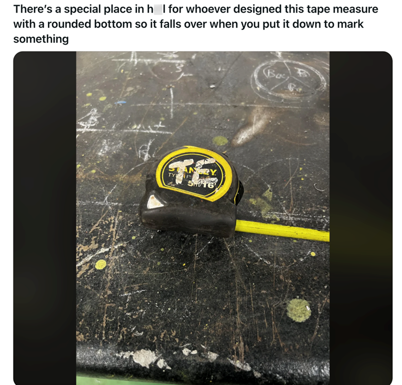 There's a special place in h I for whoever designed this tape measure with a rounded bottom so it falls over when you put it down to mark something TY 5m Bac