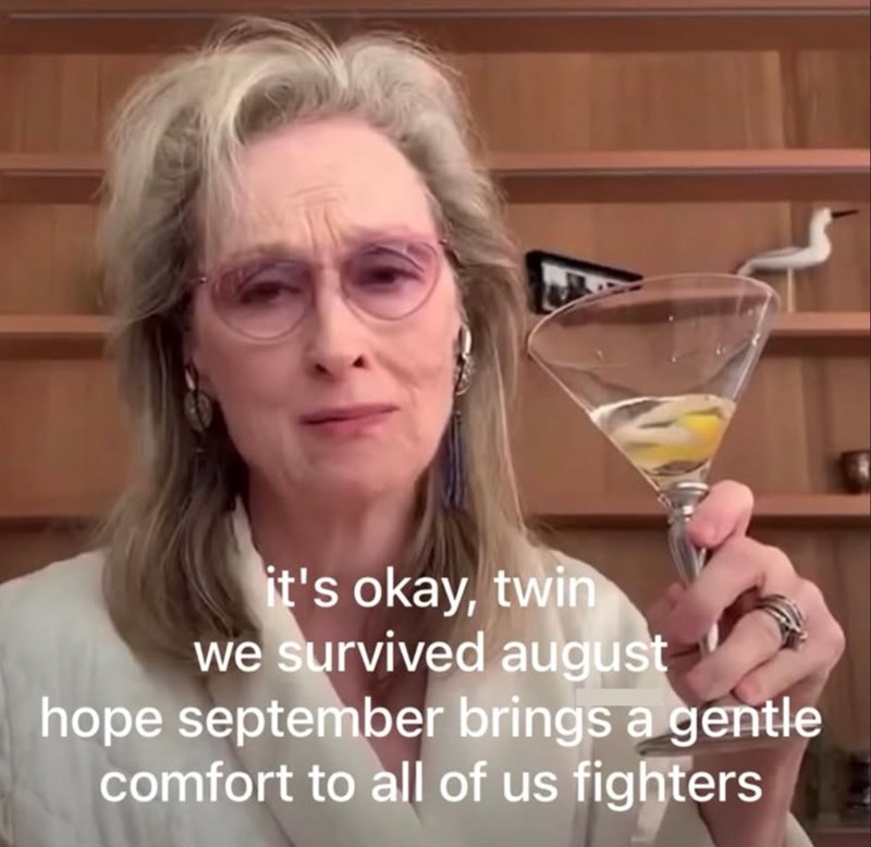 it's okay, twin we survived august hope september brings a gentle comfort to all of us fighters
