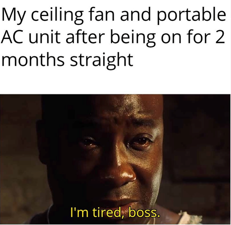 My ceiling fan and portable AC unit after being on for 2 months straight I'm tired, boss.