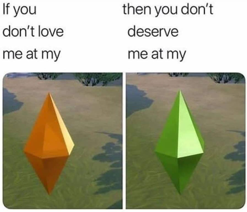 If you don't love me at my then you don't deserve me at my