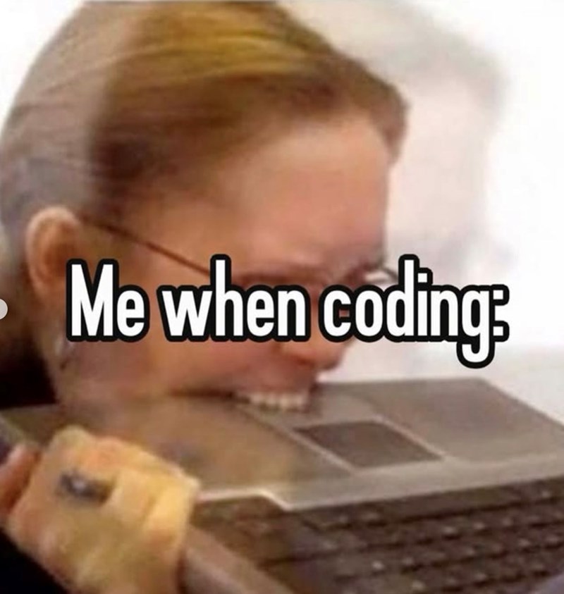 Me when codings