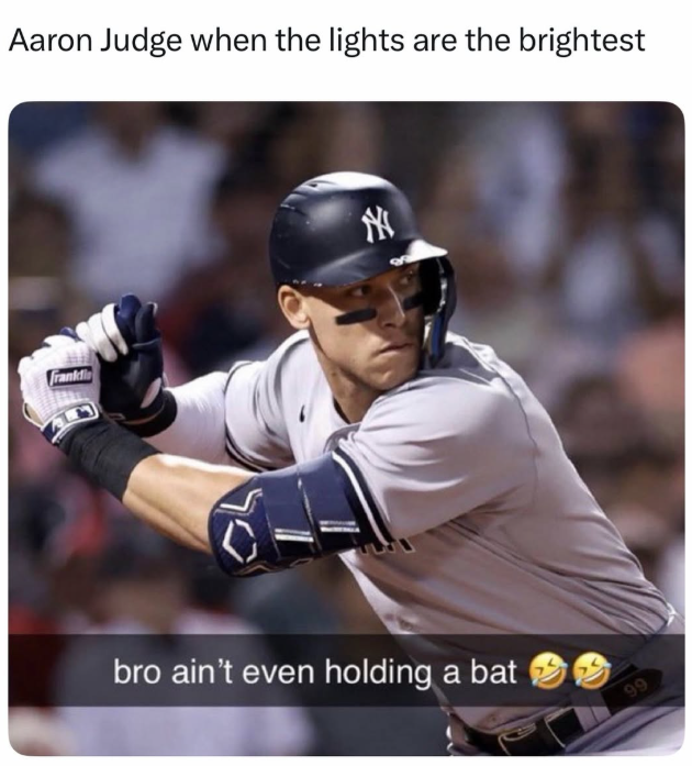 Aaron Judge when the lights are the brightest Frankli bro ain't even holding a bat 99