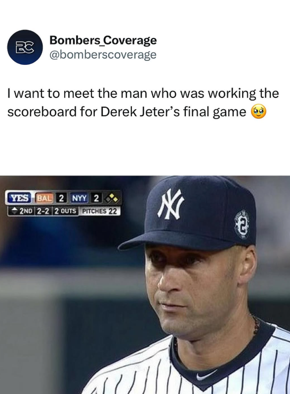 Bombers Coverage BC @bomberscoverage I want to meet the man who was working the scoreboard for Derek Jeter's final game YES BAL 2 NYY 2 2ND 2-2 2 OUTS PITCHES 22 N