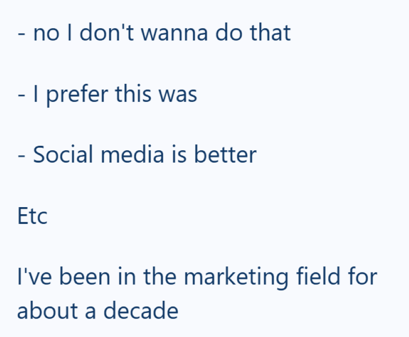 - no I don't wanna do that - I prefer this was - Social media is better Etc I've been in the marketing field for about a decade