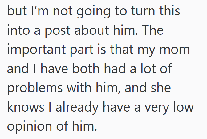 but I'm not going to turn this into a post about him. The important part is that my mom and I have both had a lot of problems with him, and she knows I already have a very low opinion of him.