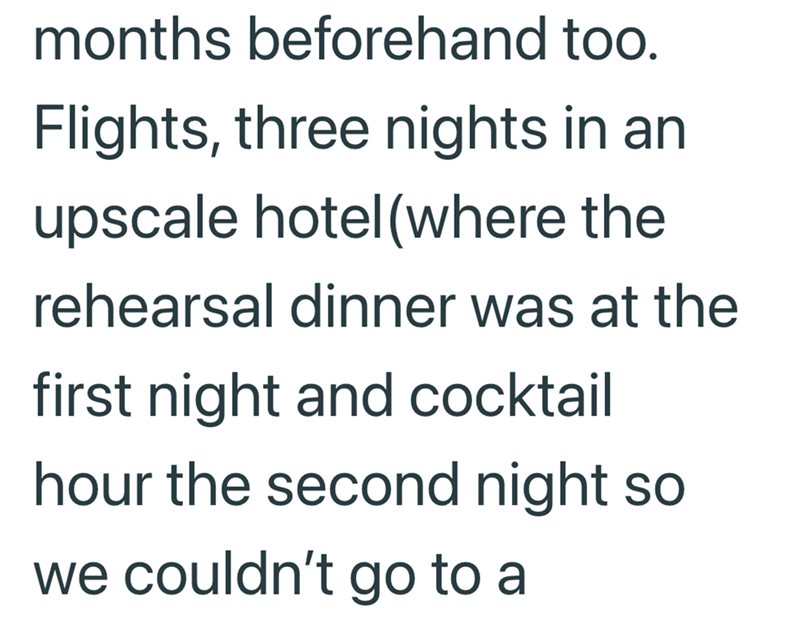 months beforehand too. Flights, three nights in an upscale hotel (where the rehearsal dinner was at the first night and cocktail hour the second night so we couldn't go to a