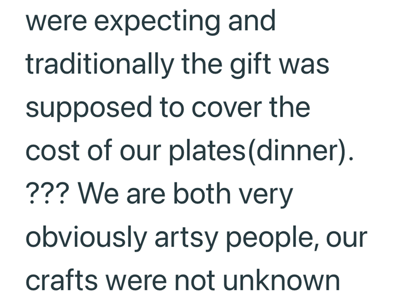 were expecting and traditionally the gift was supposed to cover the cost of our plates (dinner). ??? We are both very obviously artsy people, our crafts were not unknown
