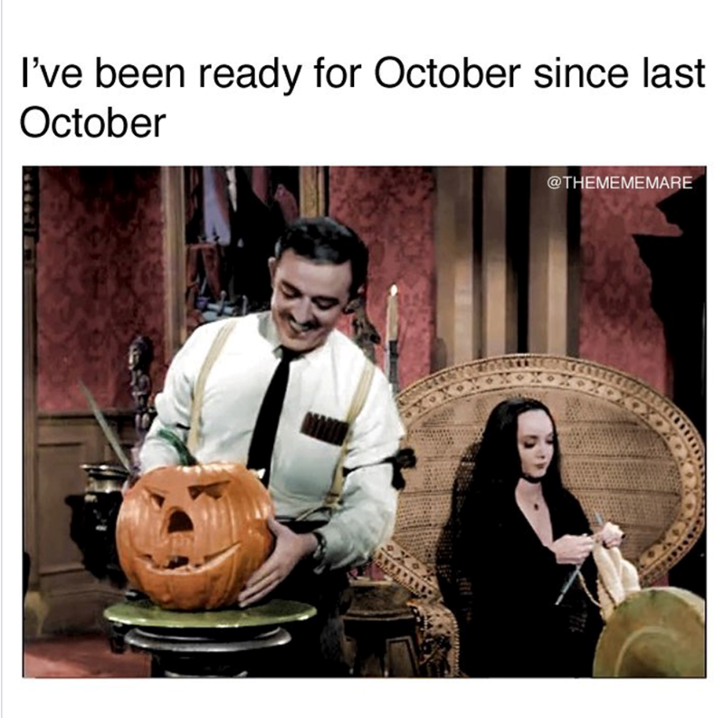 I've been ready for October since last October @THEMEMEMARE