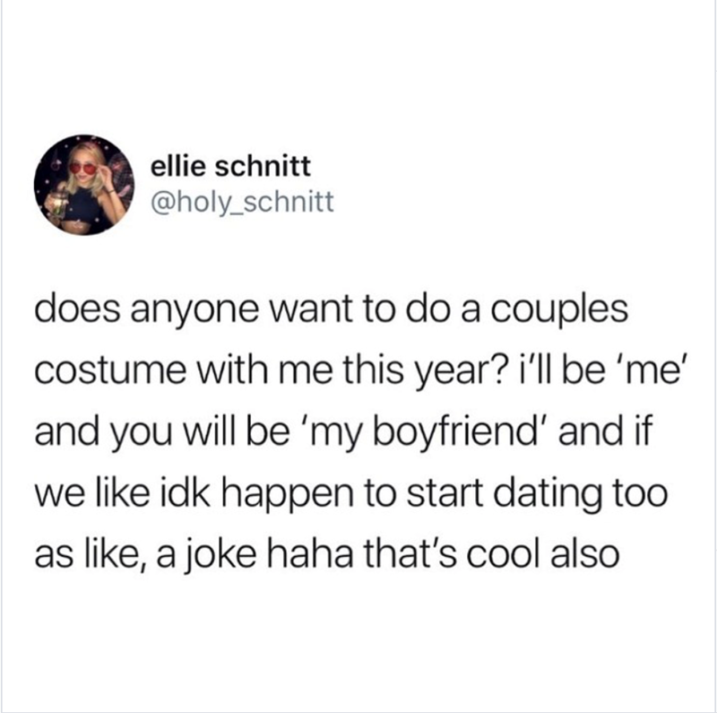 ellie schnitt @holy_schnitt does anyone want to do a couples costume with me this year? i'll be 'me' and you will be 'my boyfriend' and if we like idk happen to start dating too as like, a joke haha that's cool also