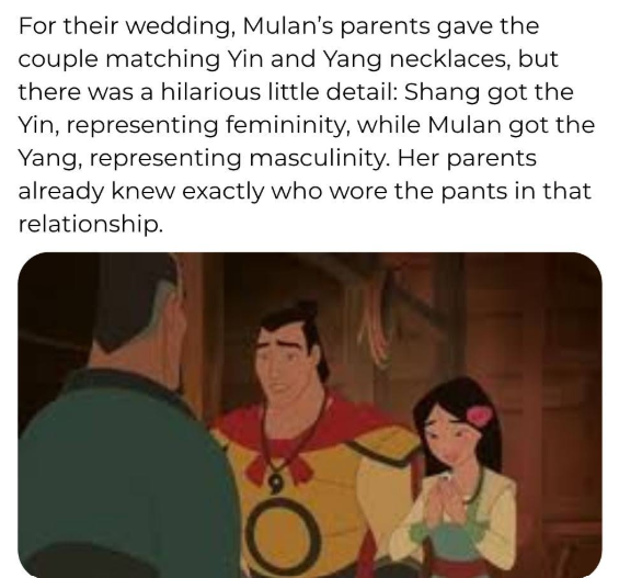 For their wedding, Mulan's parents gave the couple matching Yin and Yang necklaces, but there was a hilarious little detail: Shang got the Yin, representing femininity, while Mulan got the Yang, representing masculinity. Her parents already knew exactly who wore the pants in that relationship.
